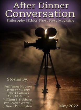 After Dinner Conversation Philosophy Ethics Short Story Magazine - May 2022